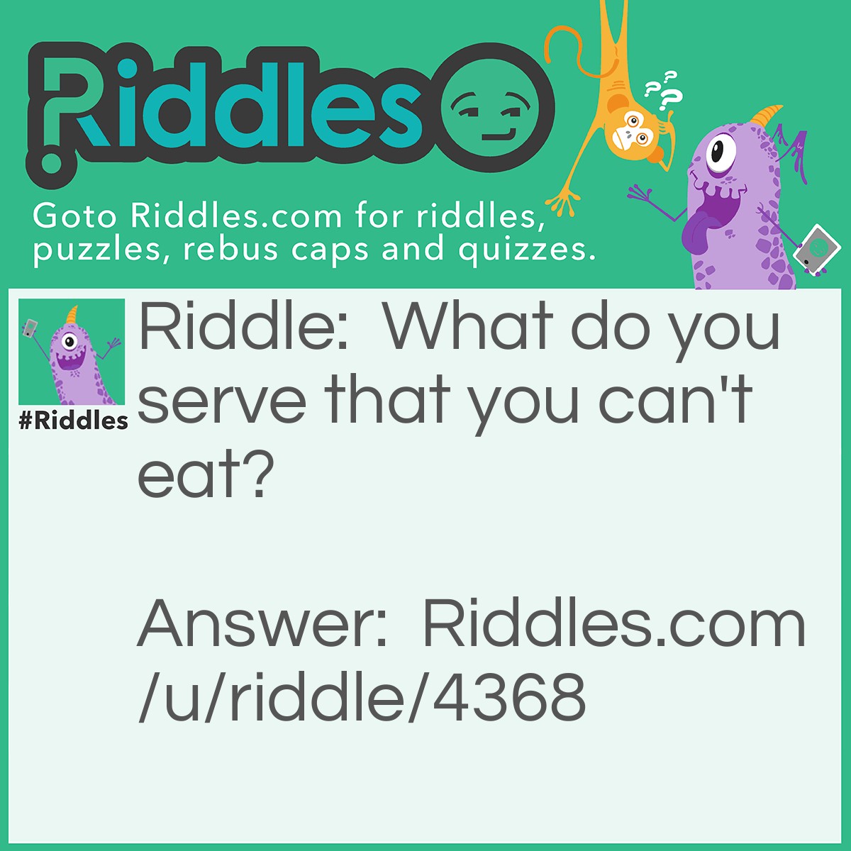 Riddle: What do you serve that you can't eat? Answer: Justice or a prison sentence.