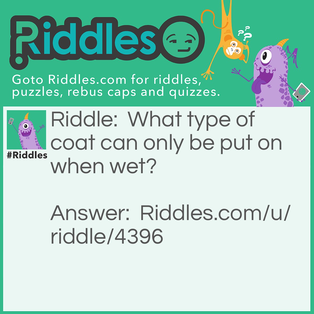 Riddle: What type of coat can only be put on when wet? Answer: A coat of paint.