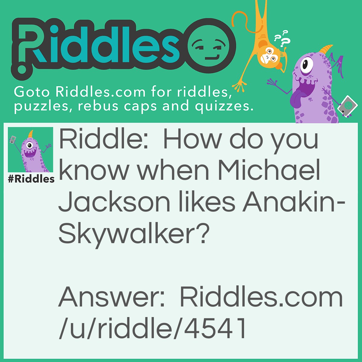 Riddle: How do you know when Michael Jackson likes Anakin-Skywalker? Answer: The song annie are you ok are ok annie.