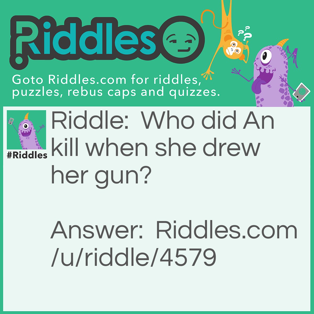 Riddle: Who did An kill when she drew her gun? Answer: Andrew.
