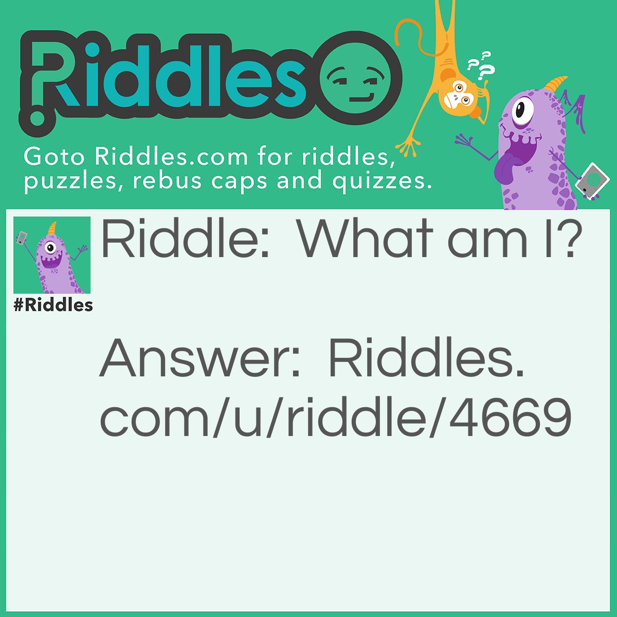 Riddle: What am I? Answer: A question.