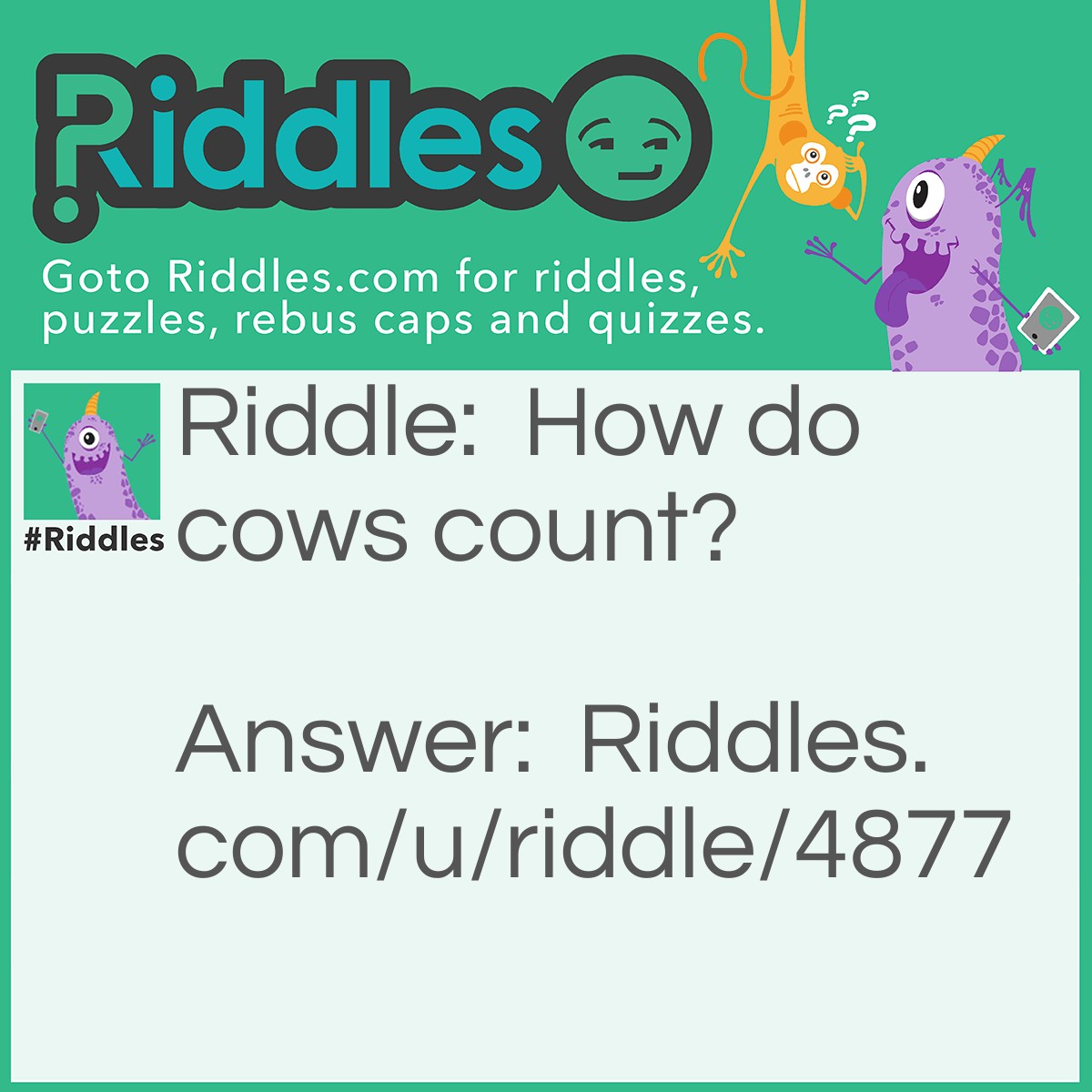 Riddle: How do cows count? Answer: They use a 'cow'nter.