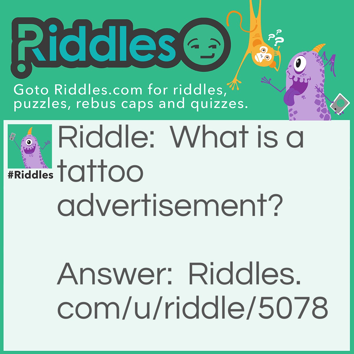 Riddle: What is a tattoo advertisement? Answer: An incubator! (ink-you-baiter).