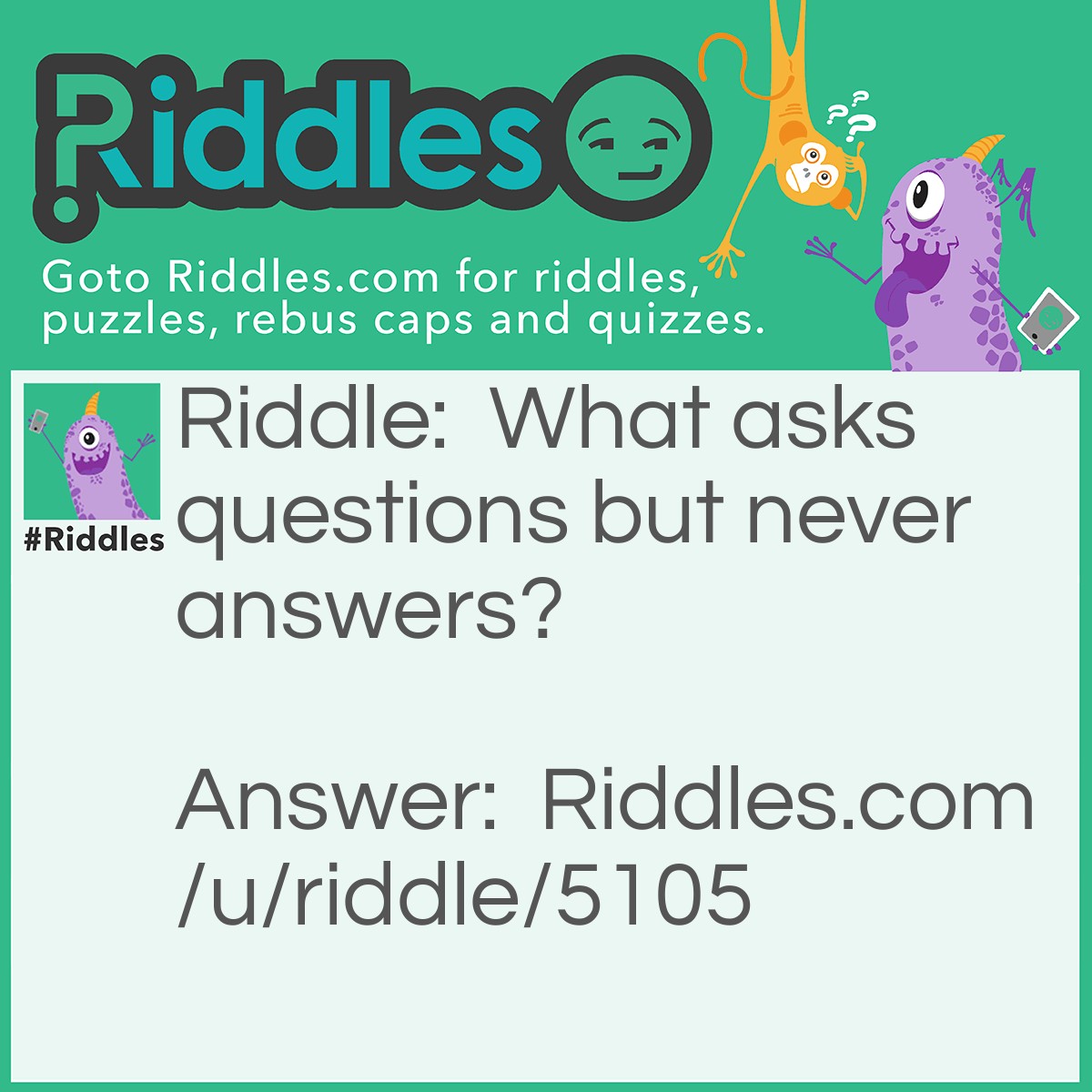 Riddle: What asks questions but never answers? Answer: An Owl.