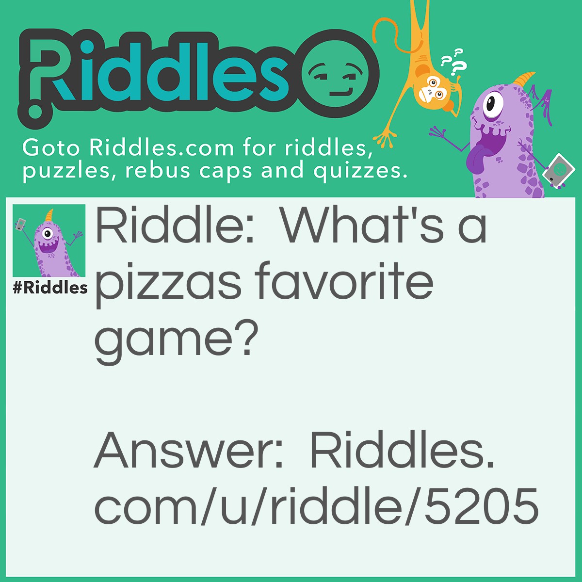 Riddle: What's a pizzas favorite game? Answer: Dominos.