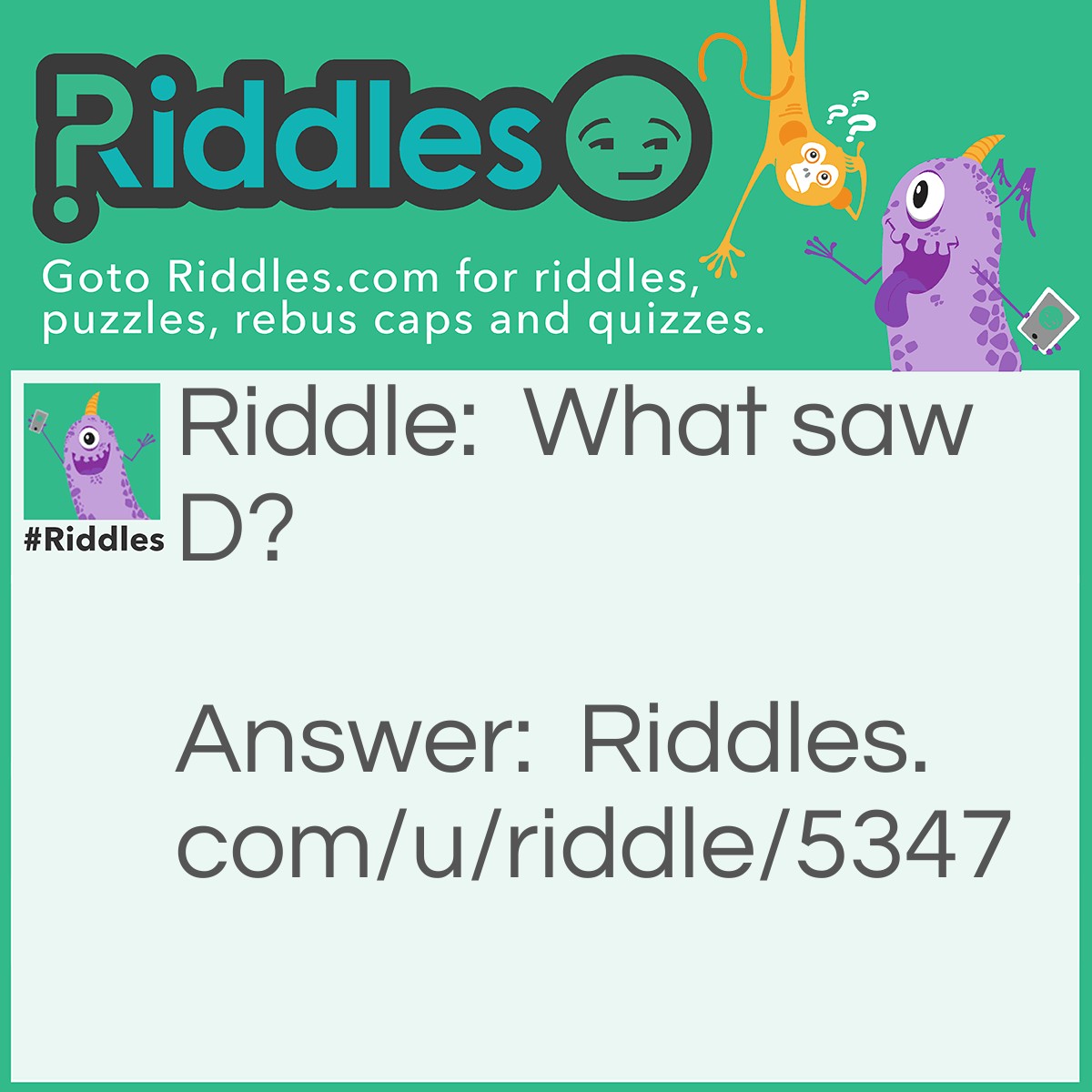 Riddle: What saw D? Answer: B (B C D).
