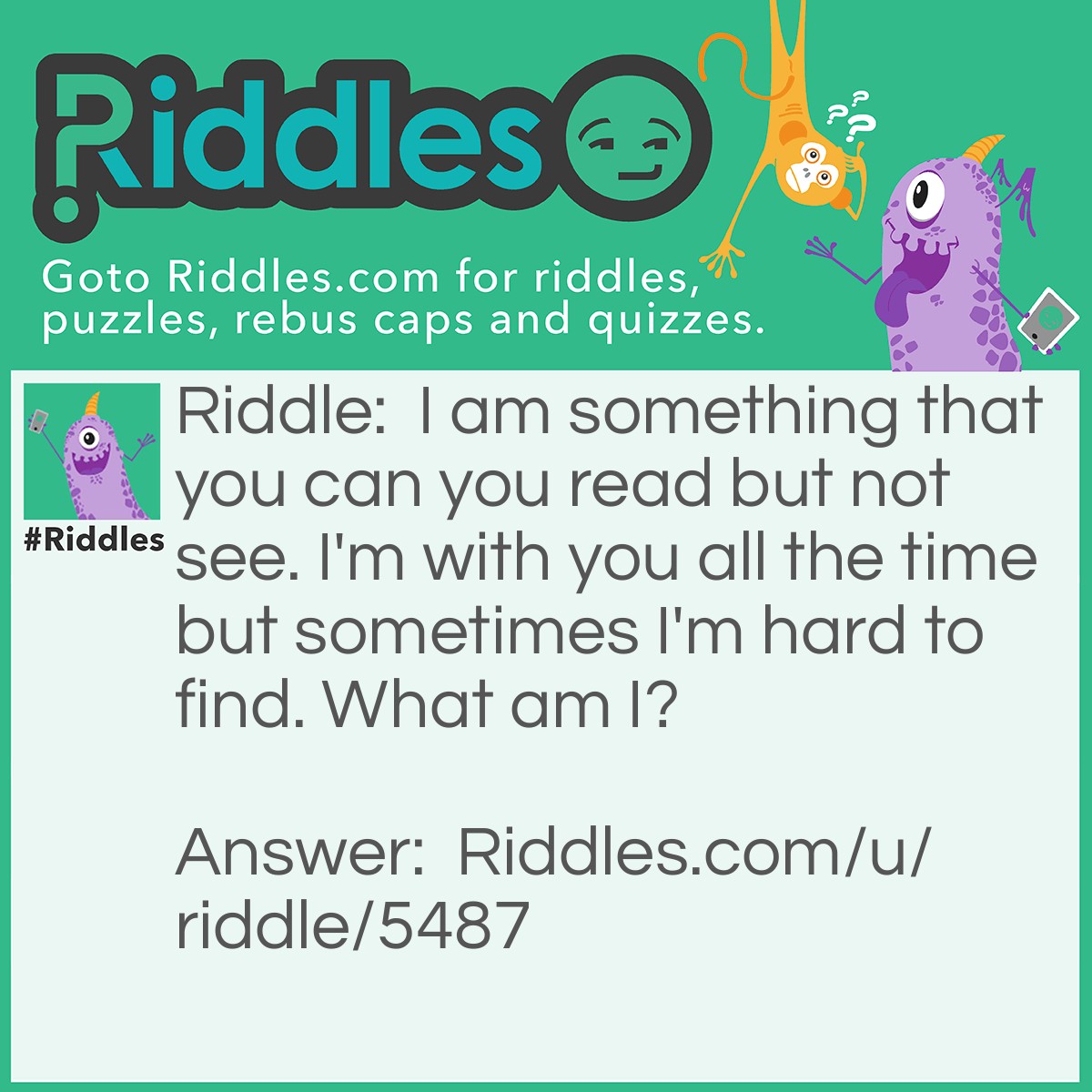 Riddle: I am something that you can you read but not see. I'm with you all the time but sometimes I'm hard to find. What am I? Answer: Time.