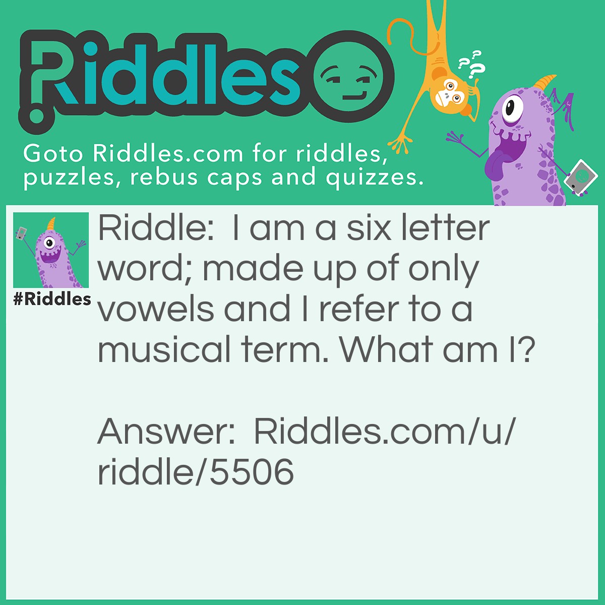 Riddle: I am a six letter word; made up of only vowels and I refer to a musical term. What am I? Answer: Euouae