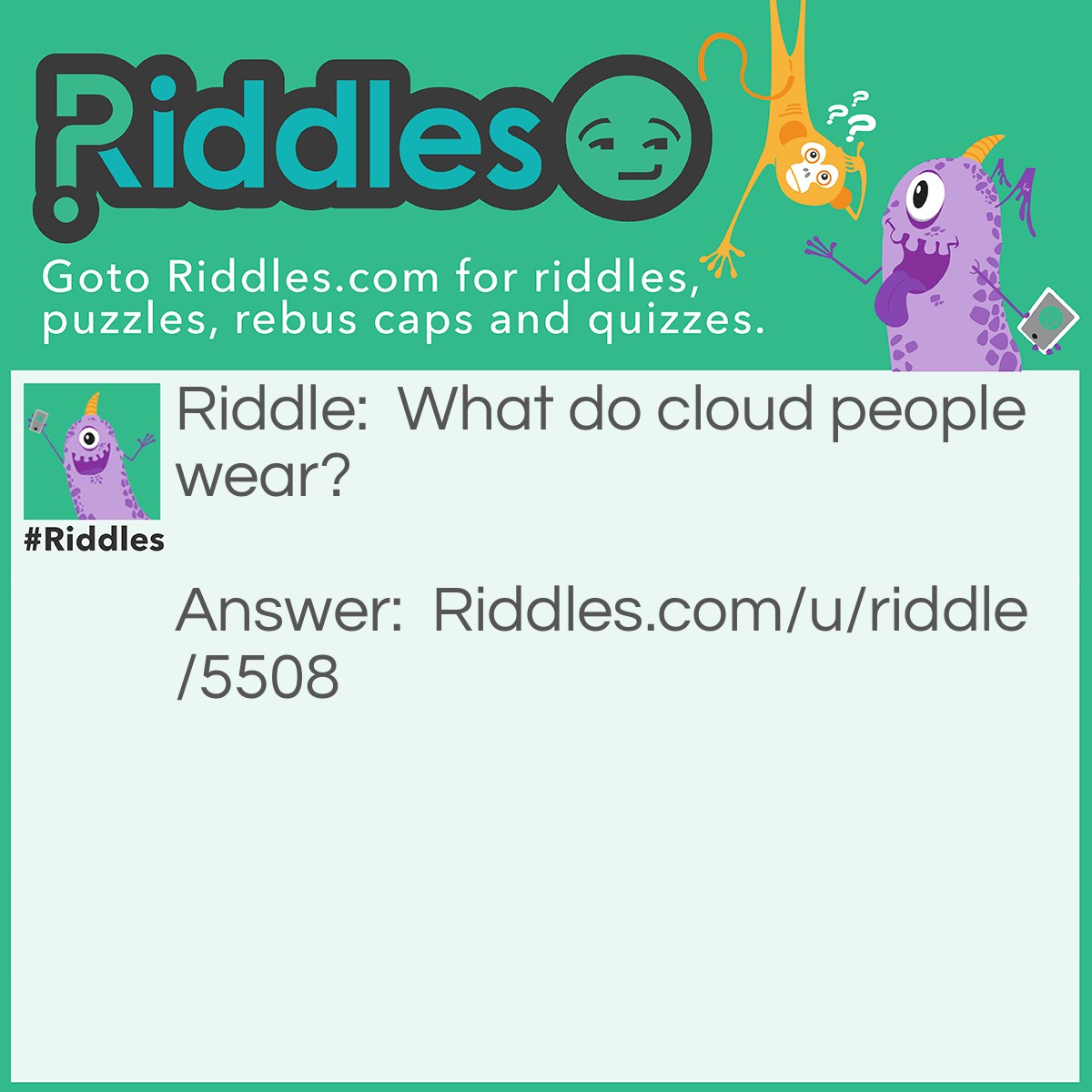 Riddle: What do cloud people wear? Answer: Thunderwear (Underwear)