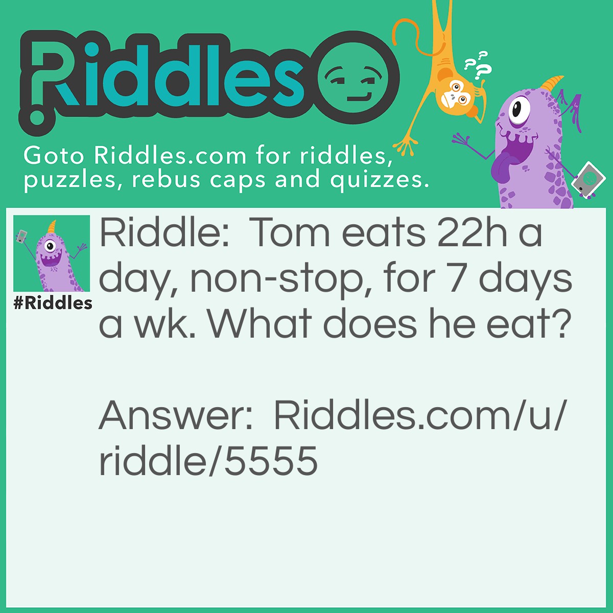 Riddle: Tom eats 22h a day, non-stop, for 7 days a wk. What does he eat? Answer: He eats 22/7, so he eats π.