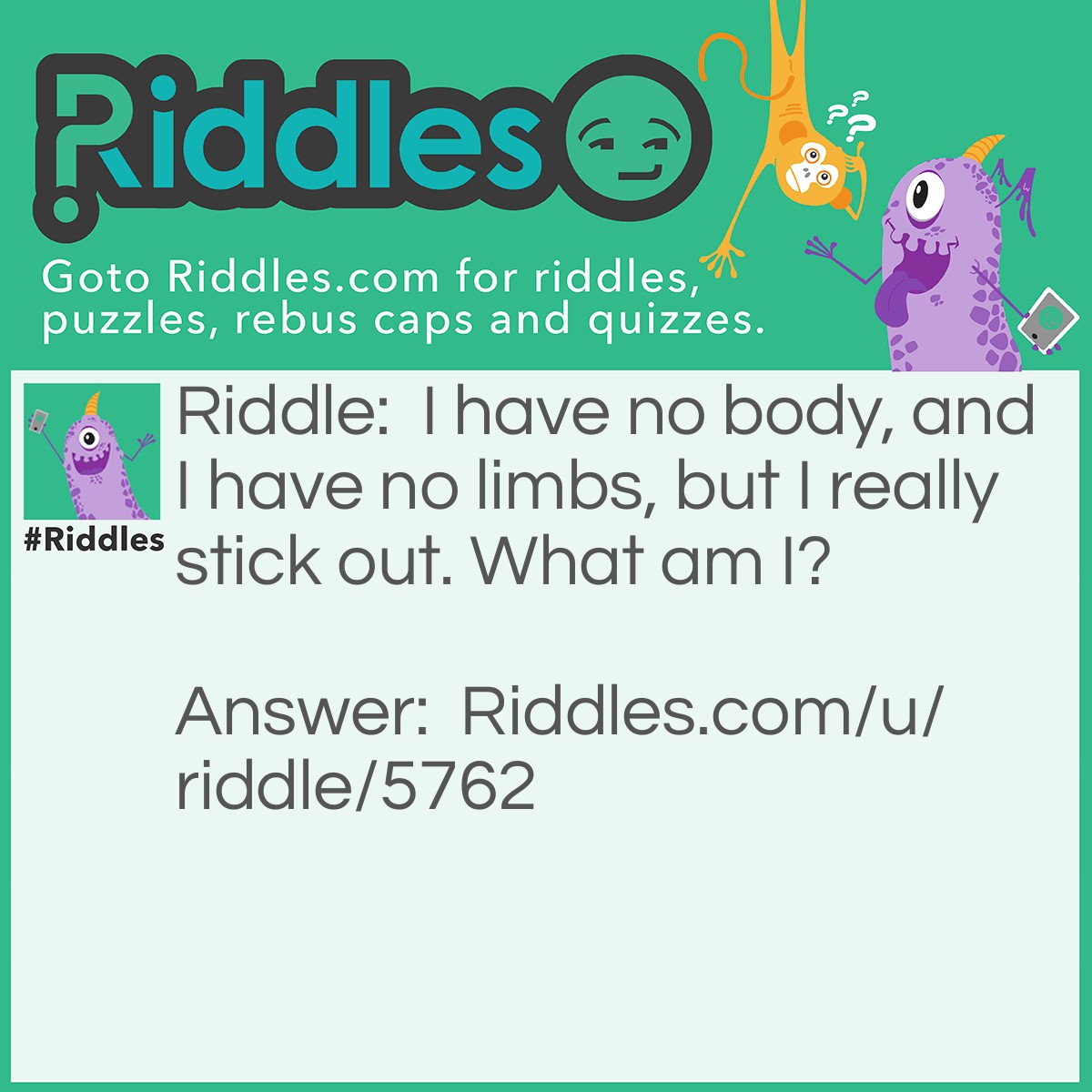 Riddle: I have no body, and I have no limbs, but I really stick out. What am I? Answer: Are you stumped, because the answer is a stump!