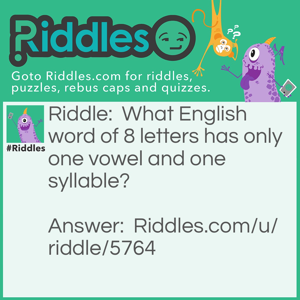 Riddle: What English word of 8 letters has only one vowel and one syllable? Answer: Strength. (Others may be accepted if any).