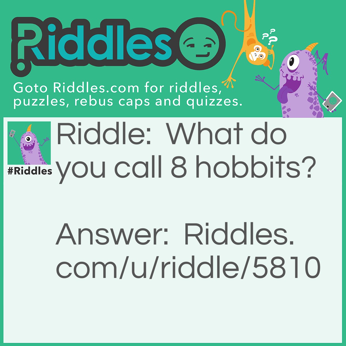 Riddle: What do you call 8 hobbits? Answer: A hobbyte.