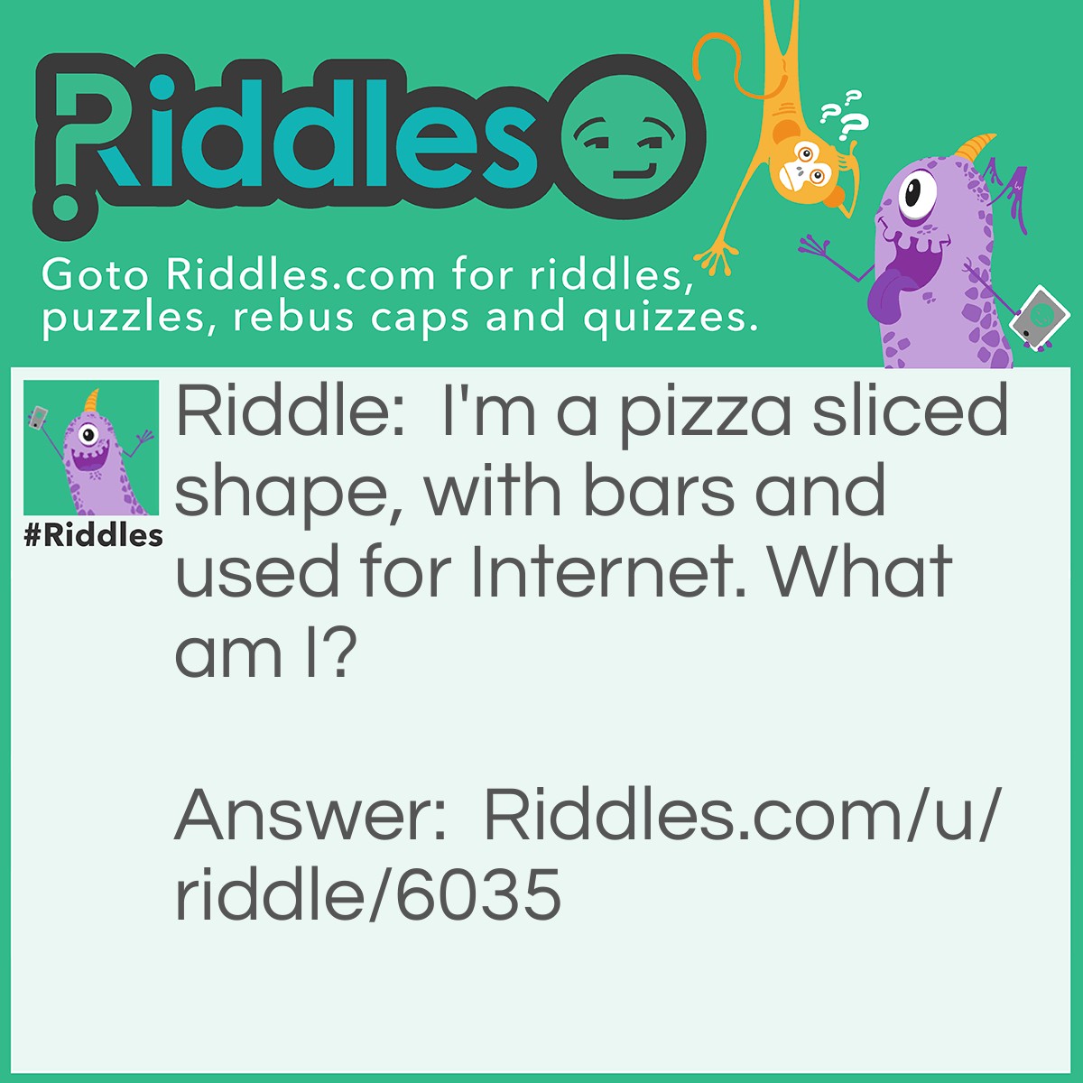 Riddle: I'm a pizza sliced shape, with bars and used for Internet. What am I? Answer: Wifi