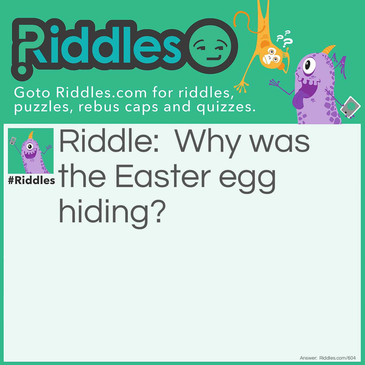 Riddle: Why was the <a href="https://www.riddles.com/quiz/easter-riddles">Easter</a> egg hiding? Answer: It was a little chicken!