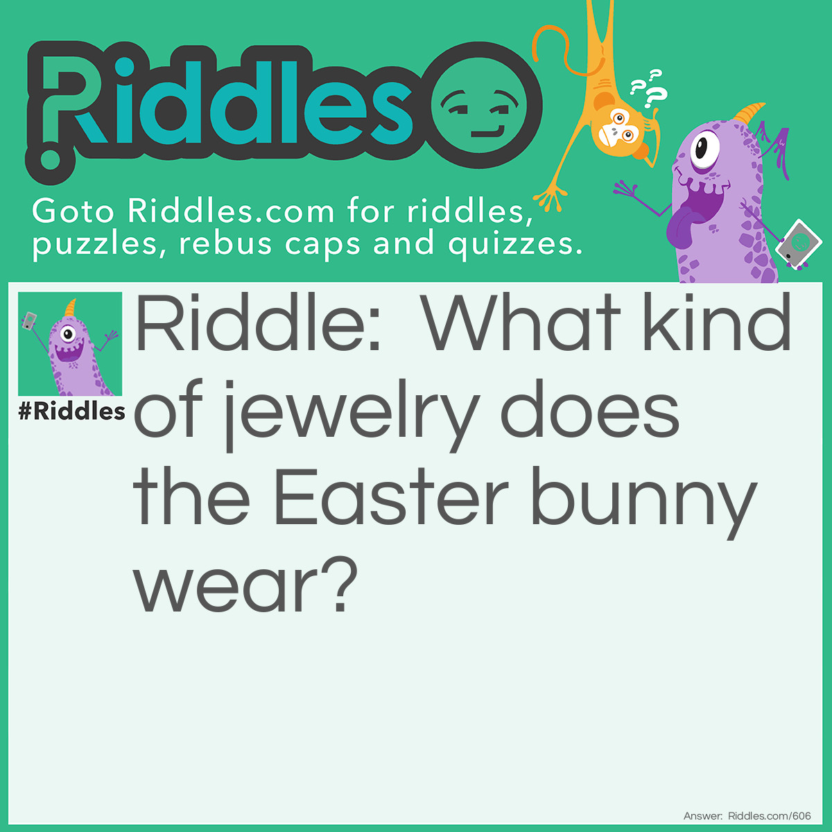 Riddle: What kind of jewelry does the <a href="https://www.riddles.com/quiz/easter-riddles">Easter</a> bunny wear? Answer: 14-carrot gold!