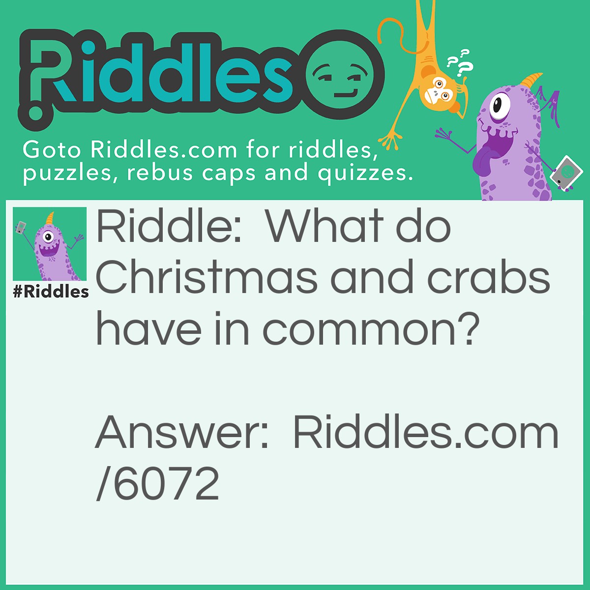 Riddle: What do <a href="https://www.riddles.com/quiz/christmas-riddles">Christmas</a> and crabs have in common? Answer: Sandy claws.