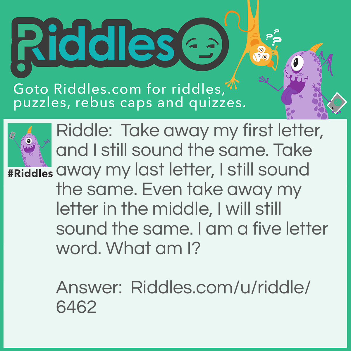 Riddle: Take away my first letter, and I still sound the same. Take away my last letter, I still sound the same. Even take away my letter in the middle, I will still sound the same. I am a five letter word. What am I? Answer: Empty.