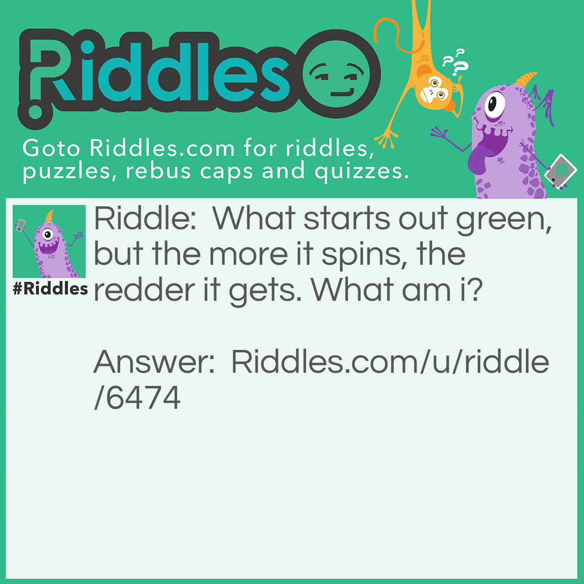 Riddle: What starts out green, but the more it spins, the redder it gets. What am i? Answer: Frog in a blender.