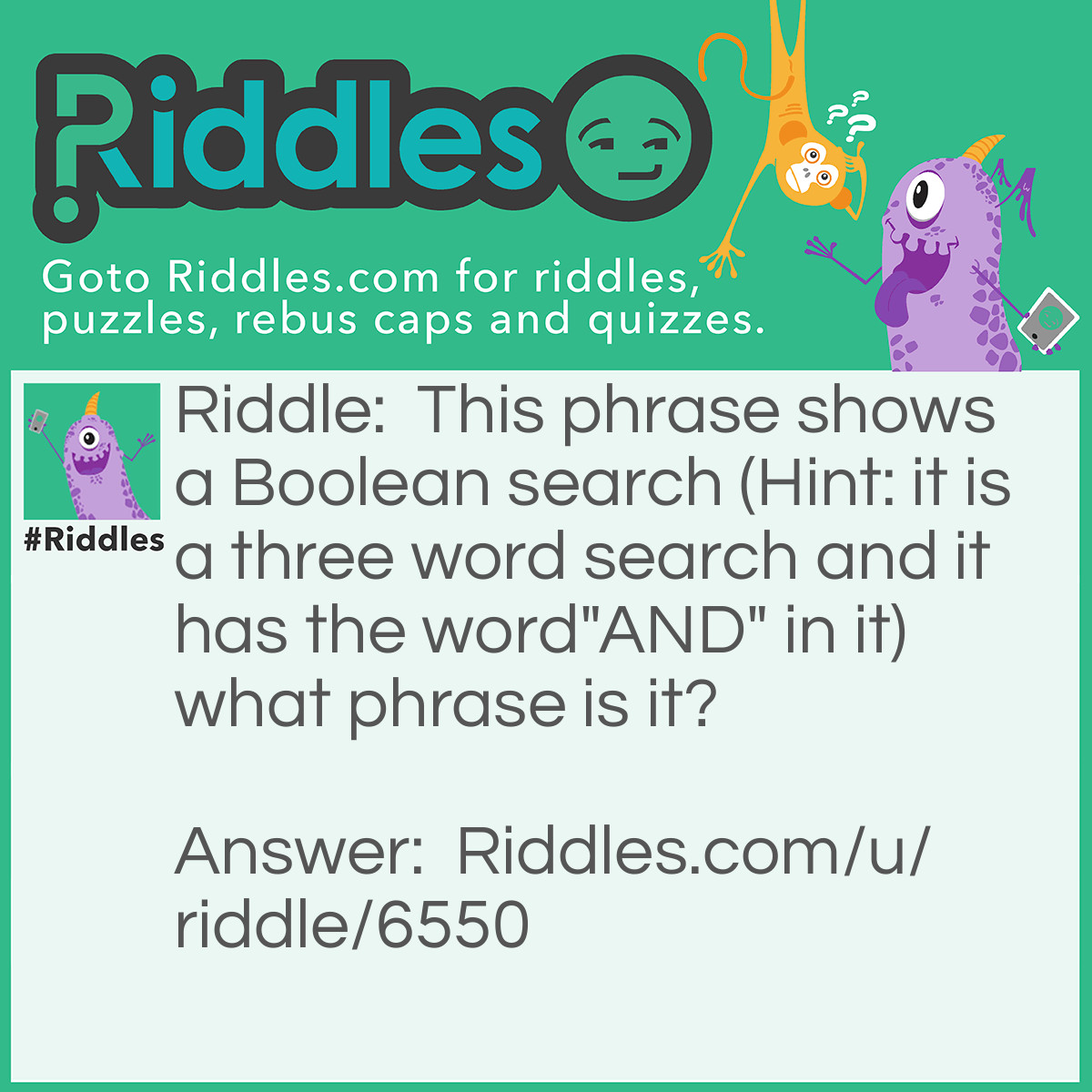 Riddle: This phrase shows a Boolean search (Hint: it is a three word search and it has the word"AND" in it) what phrase is it? Answer: chocolate AND cupcakes