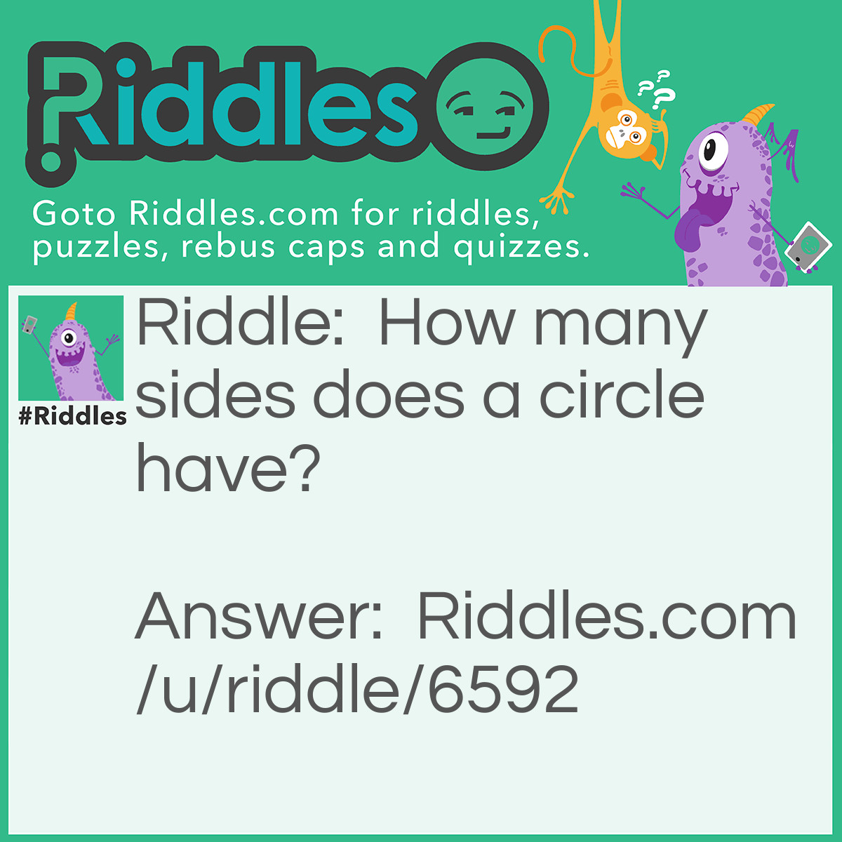 Riddle: How many sides does a circle have? Answer: Two, inside and outside.