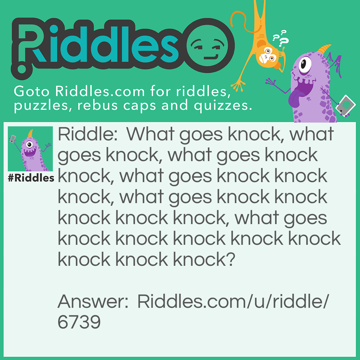 Riddle: What goes knock, what goes knock, what goes knock knock, what goes knock knock knock. what goes knock knock knock knock knock, what goes knock knock knock knock knock knock knock knock  Answer: Fibonacci at the door.