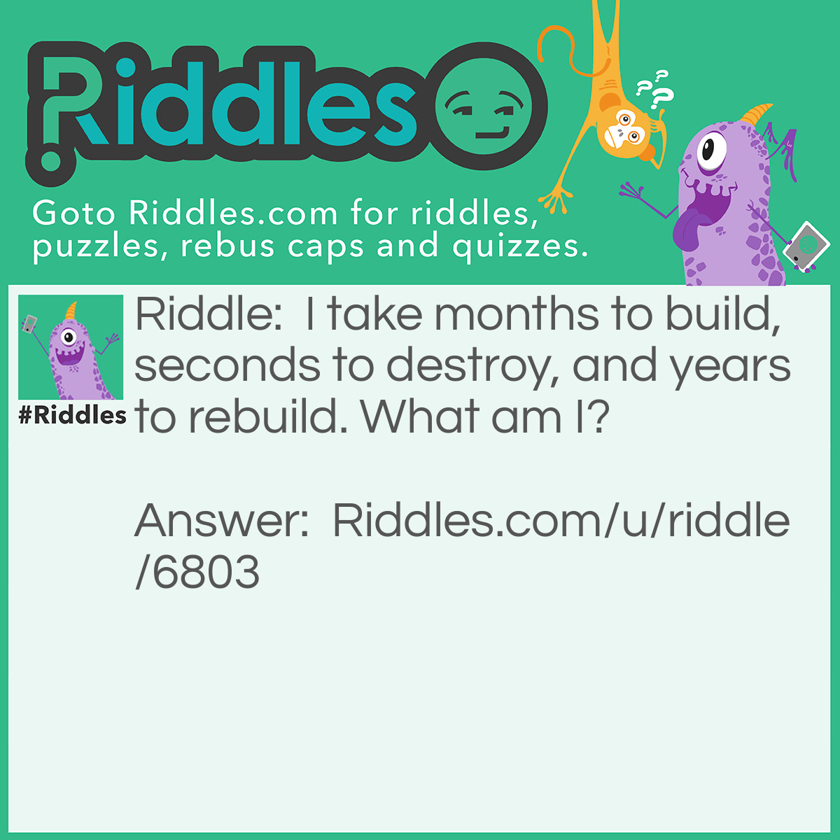 Riddle: I take months to build, seconds to destroy, and years to rebuild. What am I? Answer: Trust.