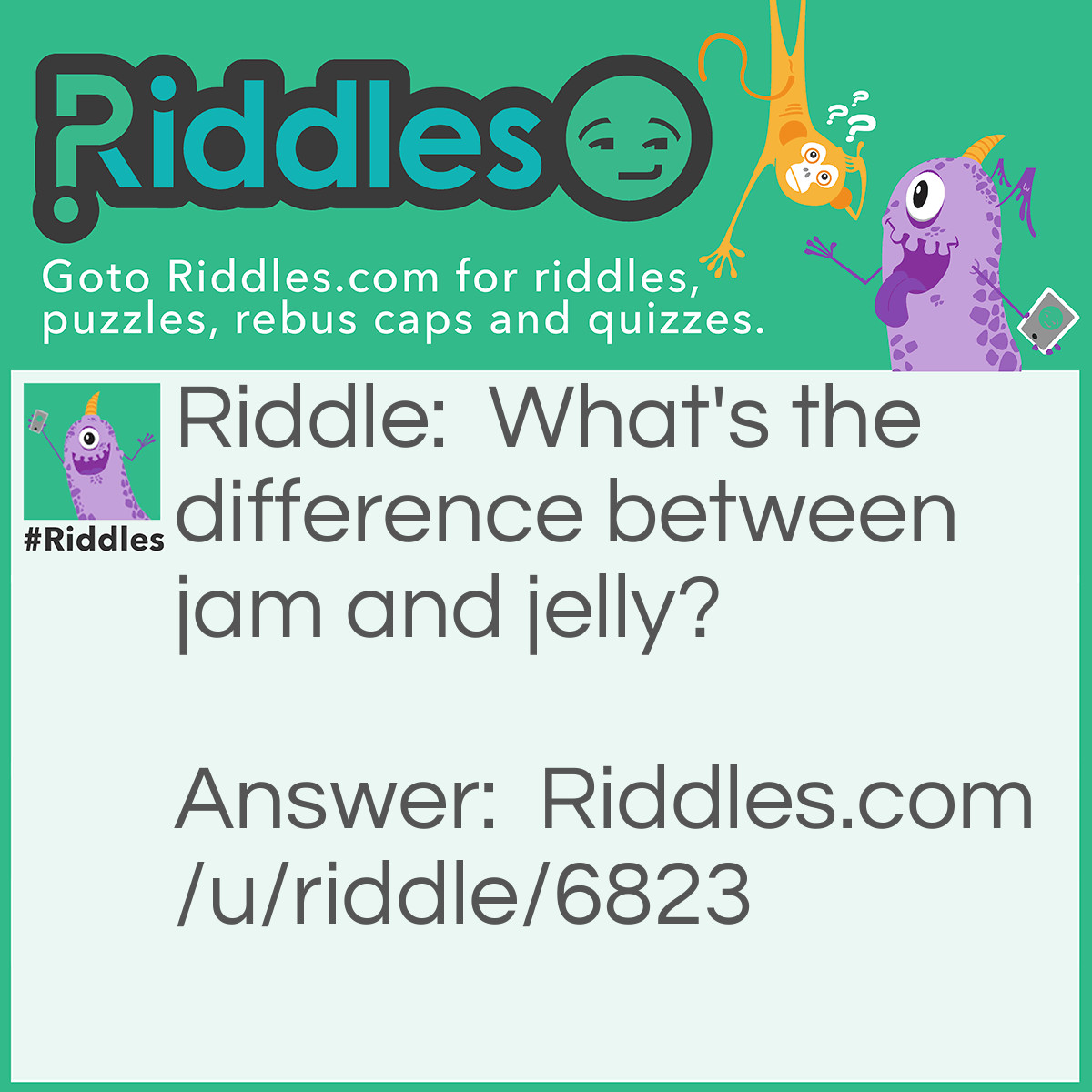 Riddle: What's the difference between jam and jelly? Answer: You don't get a traffic 'jelly' very often.