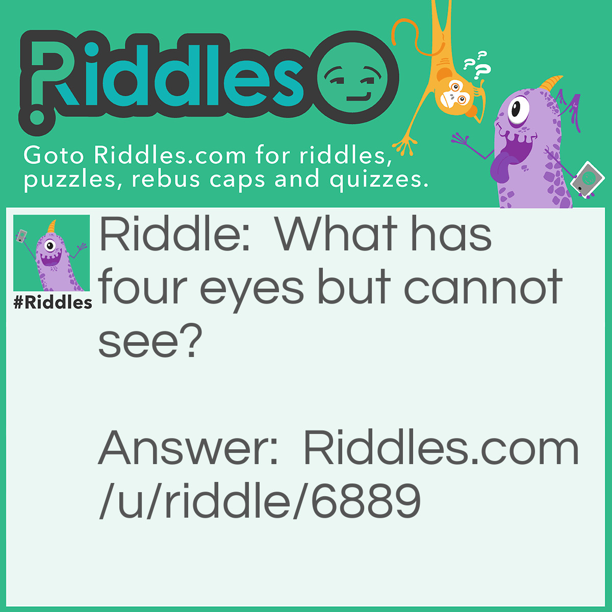 Riddle: What has four eyes but cannot see? Answer: Mississippi!!