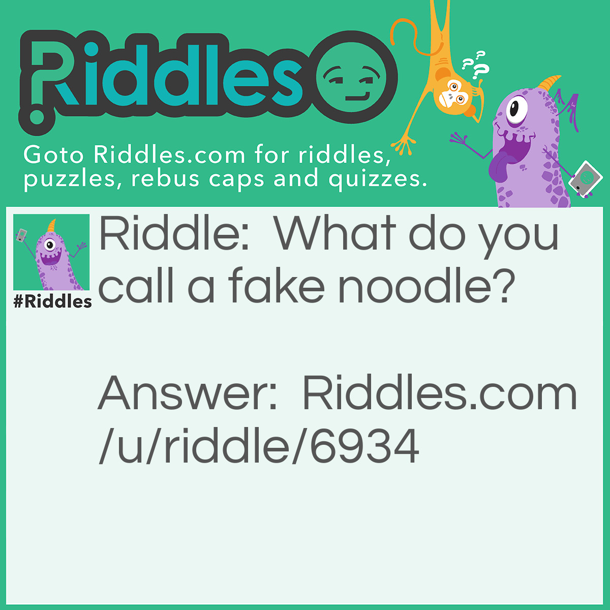 Riddle: What do you call a fake noodle? Answer: An impasta (impostor).