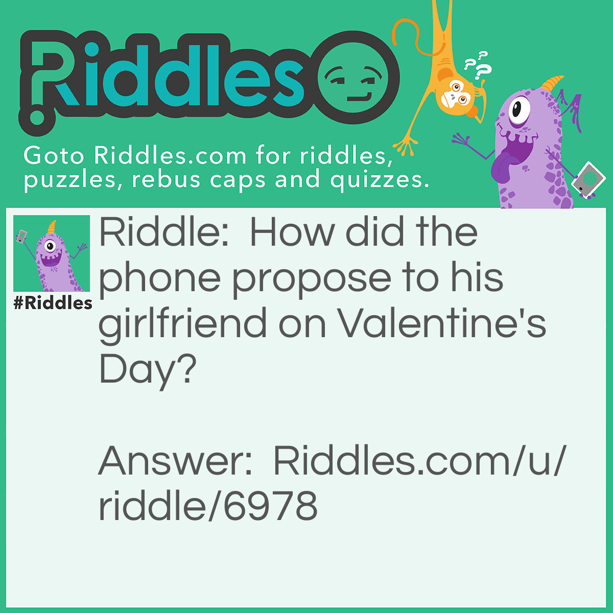 Riddle: How did the phone propose to his girlfriend on Valentine's Day? Answer: He gave her a "ring".