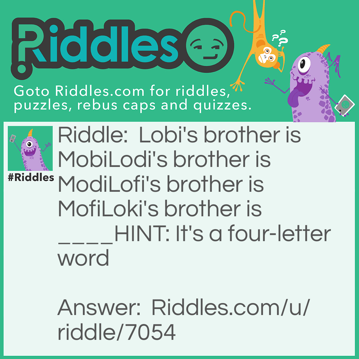 Riddle: Lobi's brother is MobiLodi's brother is ModiLofi's brother is MofiLoki's brother is ____HINT: It's a four-letter word Answer: Thor.