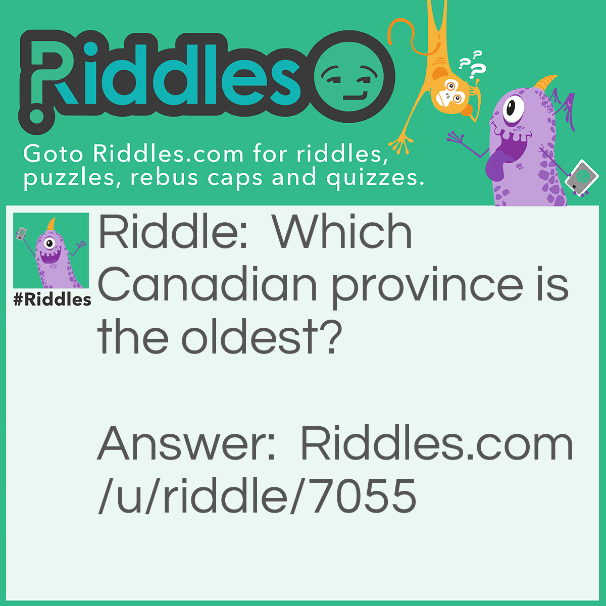 Riddle: Which Canadian province is the oldest? Answer: British Columbia, because BC also means "Before Christ"