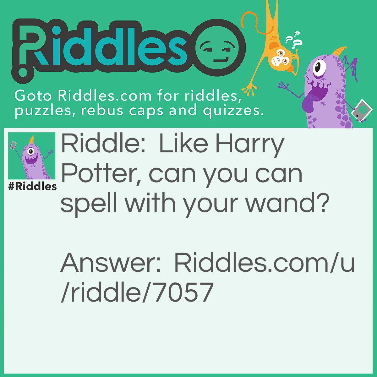 Riddle: Like Harry Potter, can you can spell with your wand? Answer: Yes, just write the words "with your wand". Unless you're illiterate, of course.