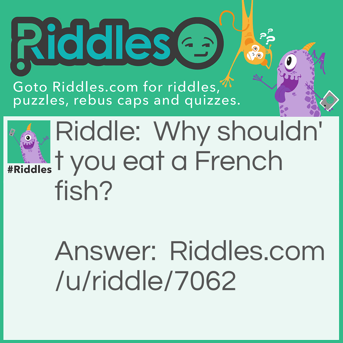 Riddle: Why shouldn't you eat a French fish? Answer: It's "poisson".