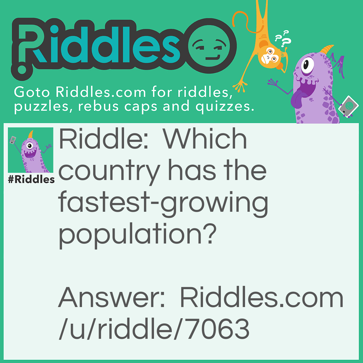 Riddle: Which country has the fastest-growing population? Answer: Ireland - every day it's 'Dublin'.