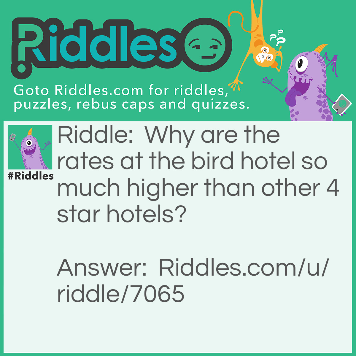 Riddle: Why are the rates at the bird hotel so much higher than other 4 star hotels? Answer: Toucan stay for one!