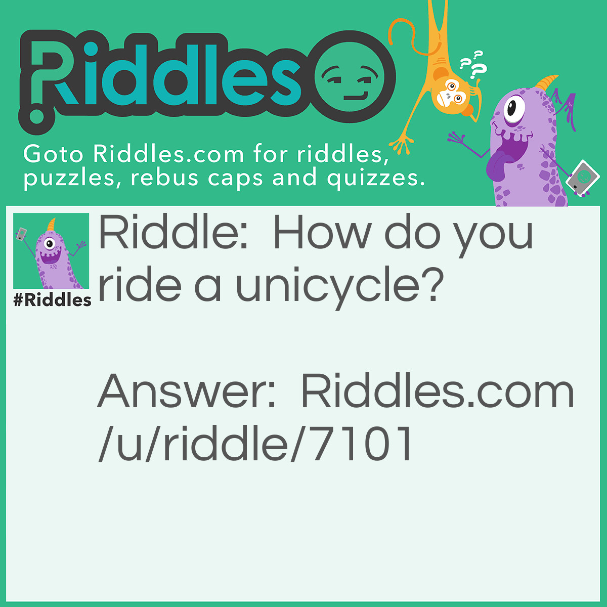 Riddle: How do you ride a unicycle? Answer: Trace your finger around a unicorn’s life cycle.