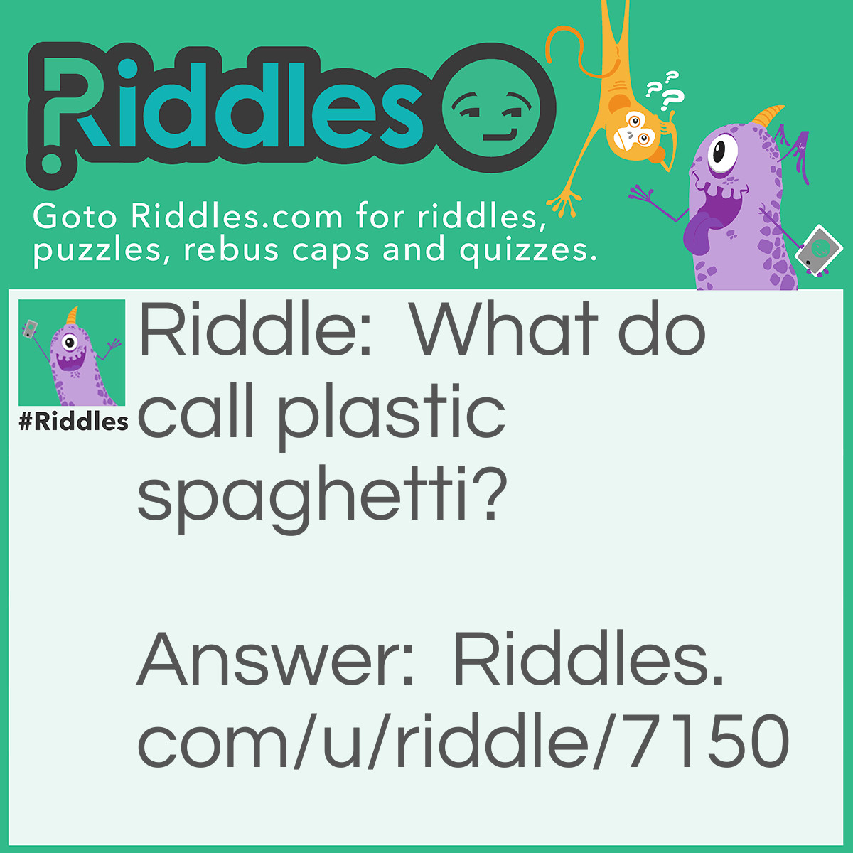 Riddle: What do call plastic spaghetti? Answer: Impasta.