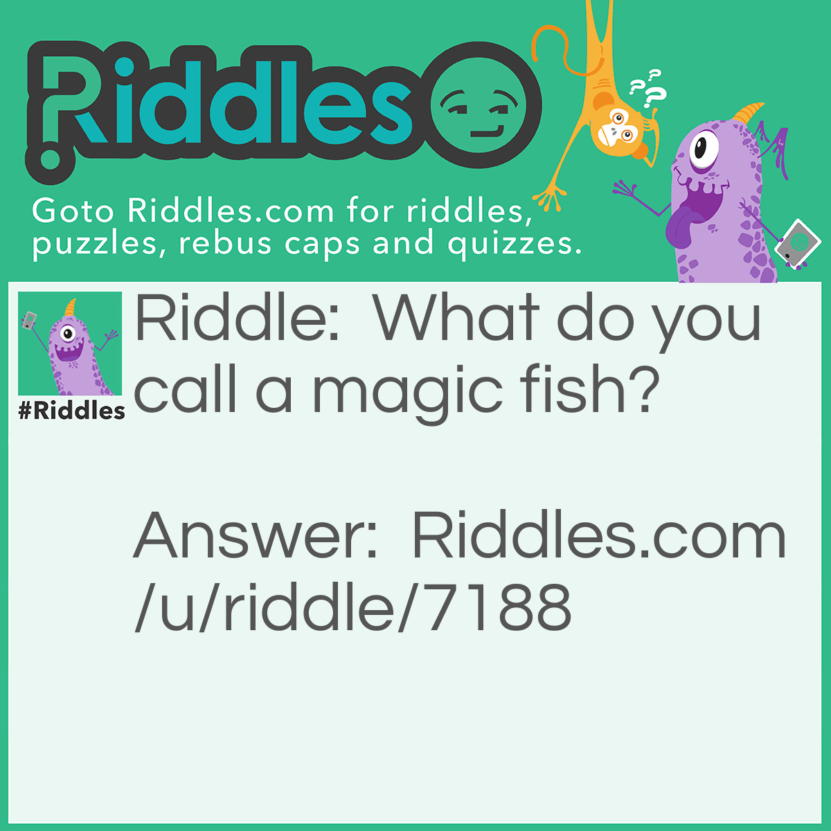 Riddle: What do you call a magic fish? Answer: A sardini!