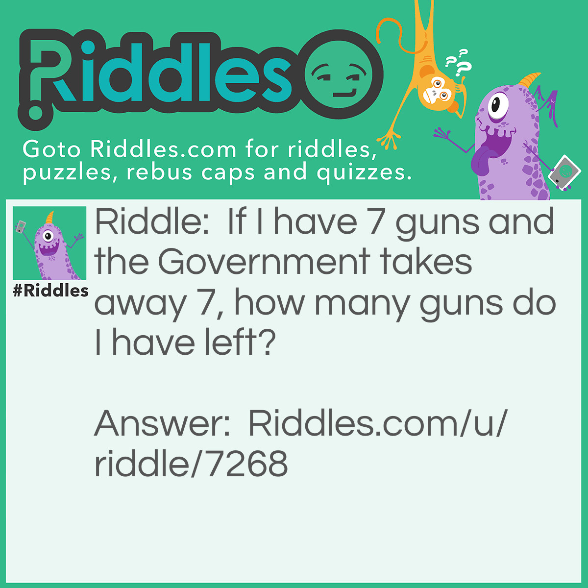 Riddle: If I have 7 guns and the Government takes away 7, how many guns do I have left? Answer: 26. I lied about the 7. Don’t mess with Texas!