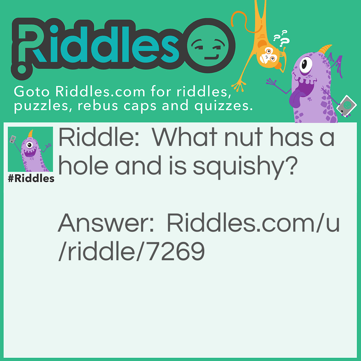 Riddle: What nut has a hole and is squishy? Answer: Doughnut