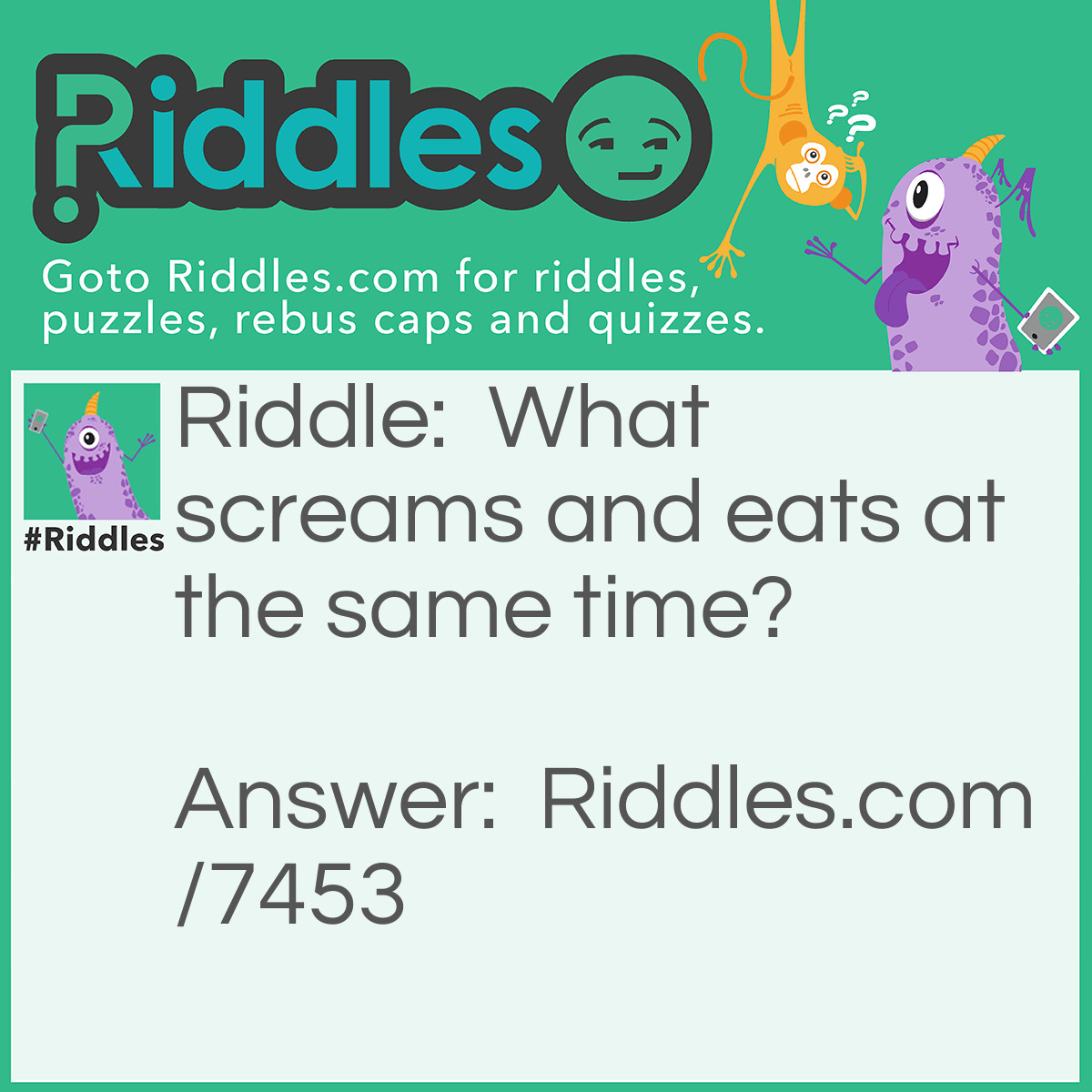 Riddle: What screams and eats at the same time? Answer: A vacuum.