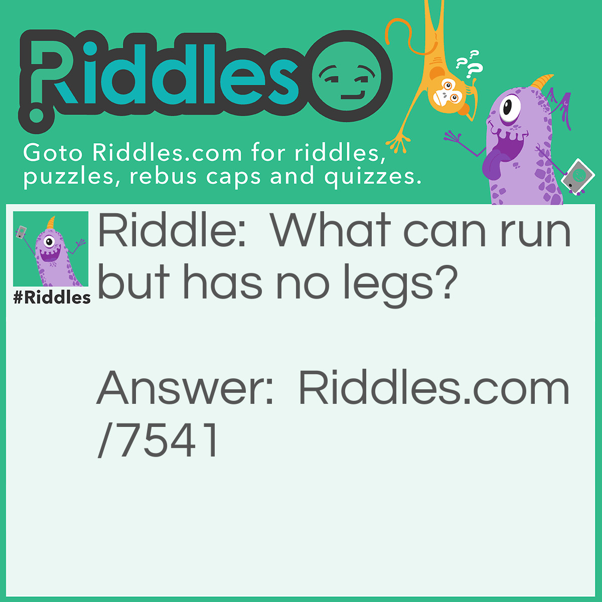 Riddle: What can run but has no legs? Answer: An engine.