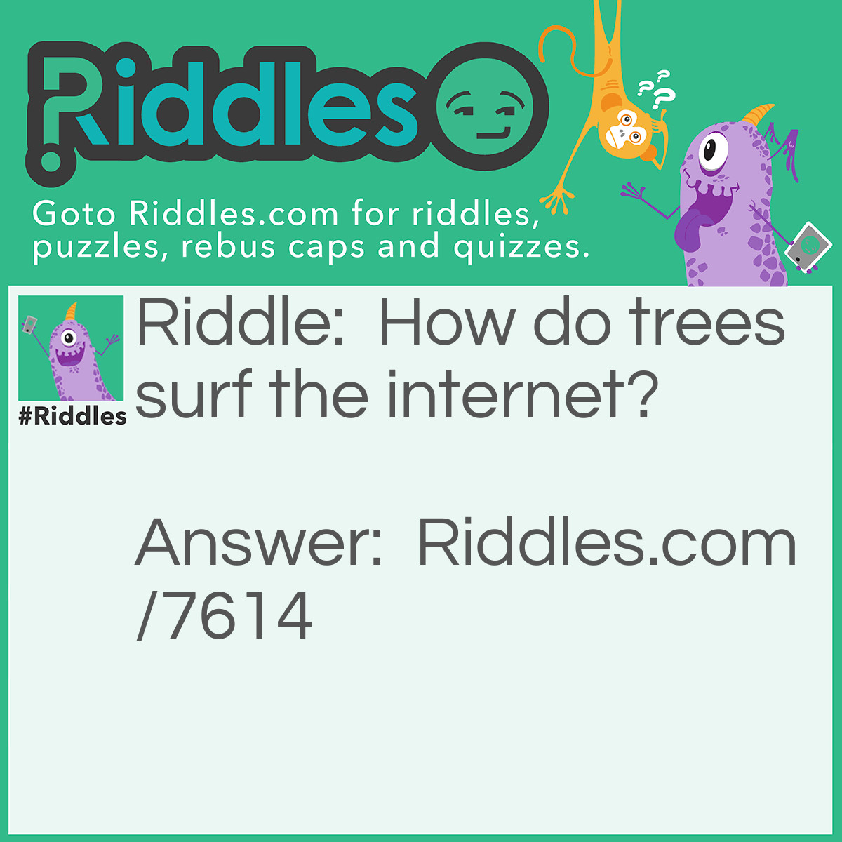 Riddle: How do trees surf the internet? Answer: They Log in!