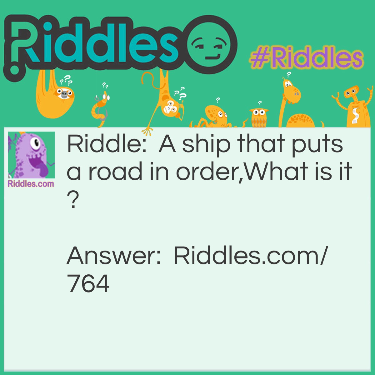 Riddle: A ship that puts a road in order,
What is it? Answer: A smoothing iron.