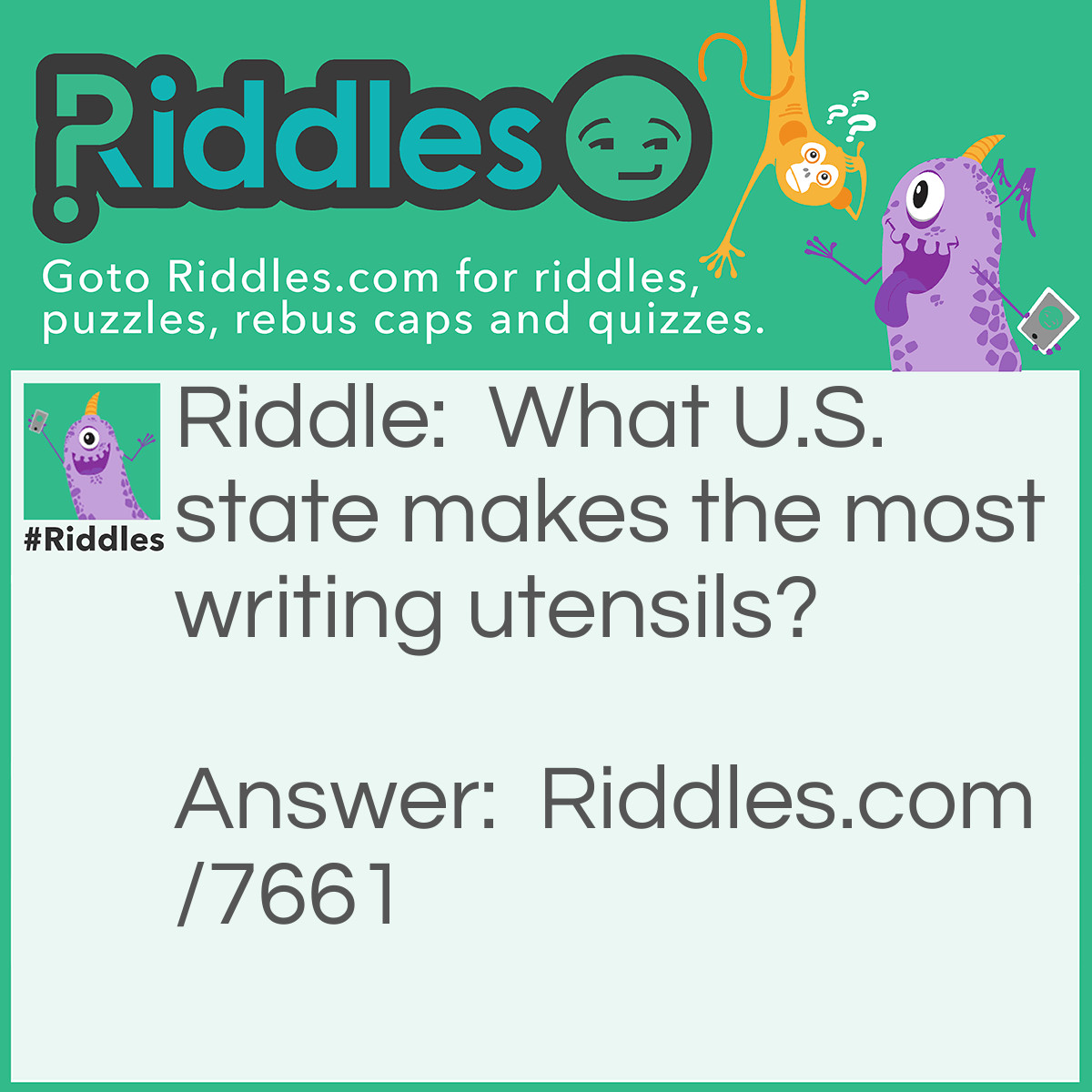 Riddle: What U.S. state makes the most writing utensils? Answer: Pencil- vania!