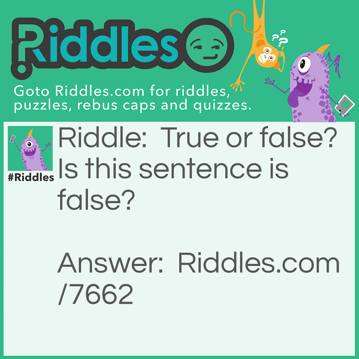 Riddle: True or false? Is this sentence is false? Answer: well no trick here (sarcasticly)!!!!!!!!