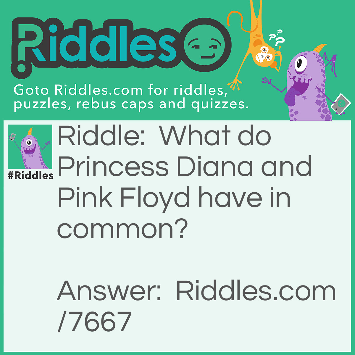 Riddle: What do Princess Diana and Pink Floyd have in common? Answer: Their last big hit was the wall.