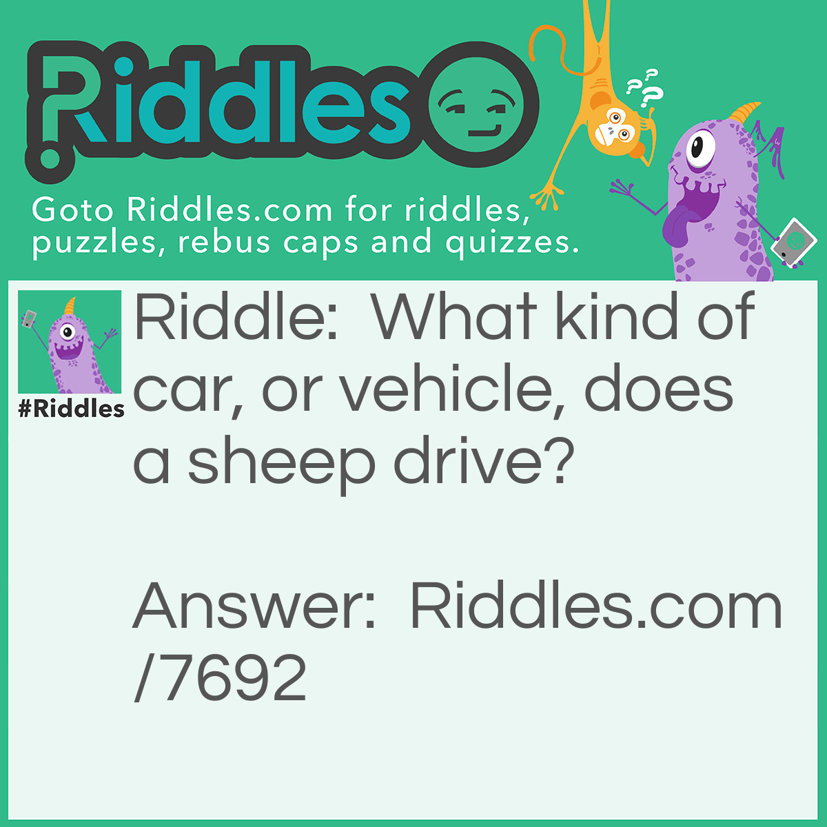 Riddle: What kind of car, or vehicle, does a sheep drive? Answer: “Lamb”orghini (Lamborghini)